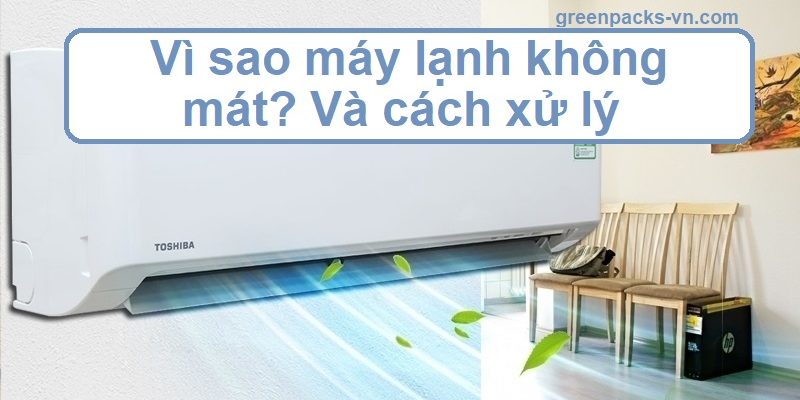 Vì sao máy lạnh không mát?